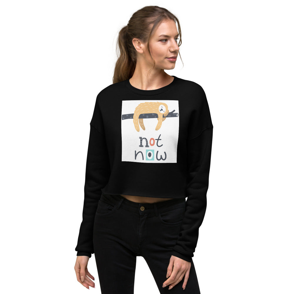 Premium Crop Sweatshirt - Not Now!